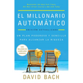 El Millonario Automático. Edición Actualizada / The Automatic Millionaire: Un Plan Poderoso Y Sencillo Para Vivir Y Acabar Rico