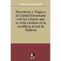 Derroteros y Viages a la Ciudad Encantada o de los Césares. Que se creía existiese en la cordillera al sud de Valdivia