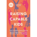 Raising Capable Kids: The 12 Habits Every Parent Needs Regardless of Their Child's Label or Challenge