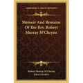 Memoir and Remains of the REV. Robert Murray M'Cheyne