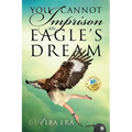 You Cannot Imprison an Eagle's Dream