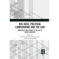 Big Data, Political Campaigning and the Law: Democracy and Privacy in the Age of Micro-Targeting