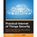 Practical Internet of Things Security: Beat IoT security threats by strengthening your security strategy and posture against IoT vulnerabilities
