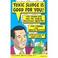 Toxic Sludge Is Good for You: Lies, Damn Lies and the Public Relations Industry