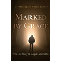 Marked by Grace: The Life Story of Angel Luis Colón