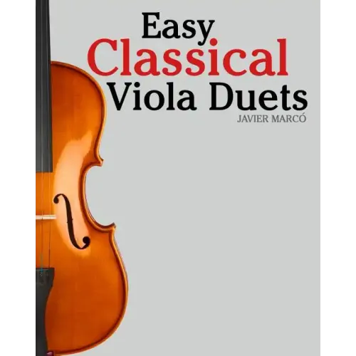 Easy Classical Viola Duets: Featuring Music of Bach, Mozart, Beethoven, Vivaldi and Other Composers.