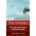 The Outsider: Pope Francis and His Battle to Reform the Church