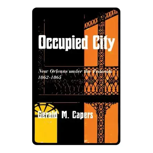 Occupied City: New Orleans Under the Federals 1862-1865