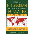 Learn Hungarian with Word Search Puzzles Volume 2: Learn Hungarian Language Vocabulary with 130 Challenging Bilingual Word Find Puzzles for All Ages