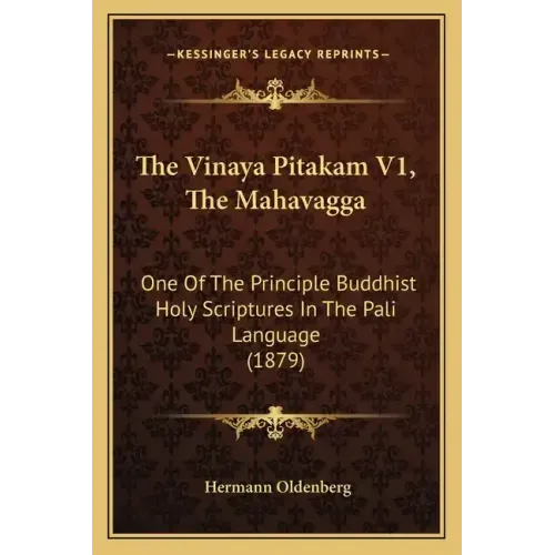 The Vinaya Pitakam V1, the Mahavagga: One of the Principle Buddhist Holy Scriptures in the Pali Language (1879)