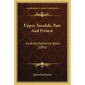 Upper Teesdale, Past And Present: A Handy Reference Book (1896)