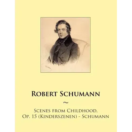 Scenes from Childhood, Op. 15 (Kinderszenen) - Schumann
