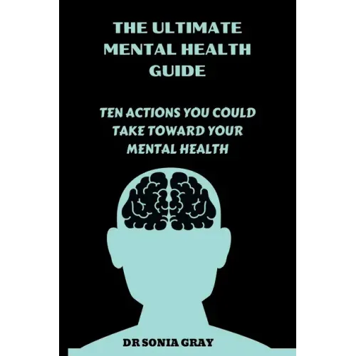 The Ultimate Mental Health Guide: Ten Actions You Could Take Toward Your Mental Health
