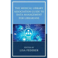 The Medical Library Association Guide to Data Management for Librarians