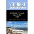 Greater Than a Tourist-Amelia Island Florida USA: 50 Travel Tips from a Local