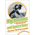 Big Bosoms and Square Jaws: The Biography of Russ Meyer, King of the Sex Film