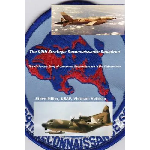 The 99th Strategic Reconnaissance Squadron: The Air Force's Story of Unmanned Reconnaissance in the Vietnam War