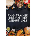 Food Tracker Journal for Weight Loss: A 90 Day Meal Planner to Help You Lose Weight Be Stronger Than Your Excuse! Follow Your Diet and Track What You