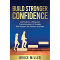 Build Stronger Confidence: Self-help to a Personal Transformation of Greater Self-Esteem