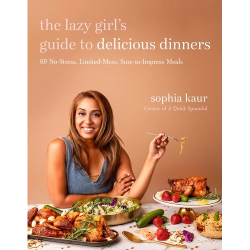The Lazy Girl's Guide to Delicious Dinners: 60 No-Stress, Limited-Mess, Sure-To-Impress Meals