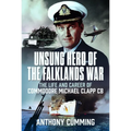 Unsung Hero of the Falklands War: The Life and Career of Commodore Michael Clapp CB