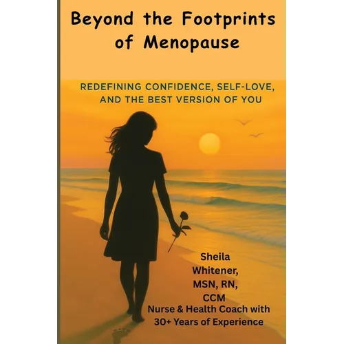 Beyond the Footprints of Menopause: Redefining Confidence, Self-love, And The Best Version of You