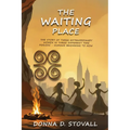The Waiting Place: The Story of Three Extraordinary Women in Three Different Time Periods - Humans Beginning to Now