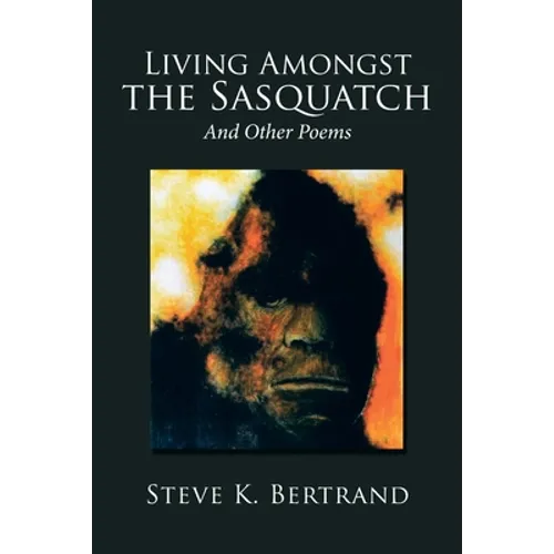 Living Amongst the Sasquatch: And Other Poems