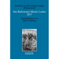 Der Reformator Martin Luther 2017: Eine Wissenschaftliche Und Gedenkpolitische Bestandsaufnahme