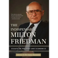 The Indispensable Milton Friedman: Essays on Politics and Economics