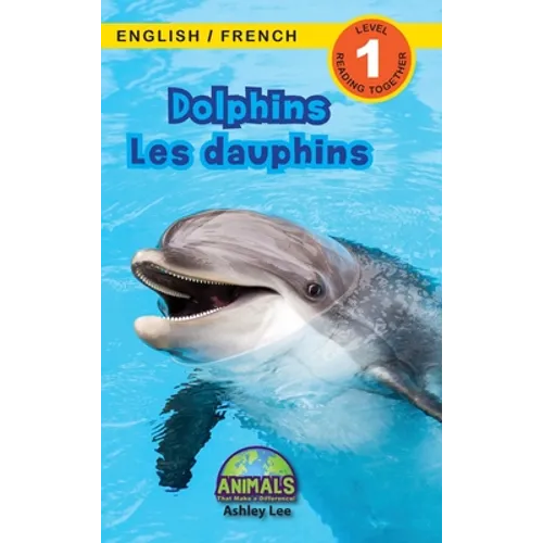 Dolphins / Les dauphins: Bilingual (English / French) (Anglais / Français) Animals That Make a Difference! (Engaging Readers, Level 1)
