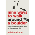 Nine Ways to Walk Around a Boulder: using communication skills to change your life