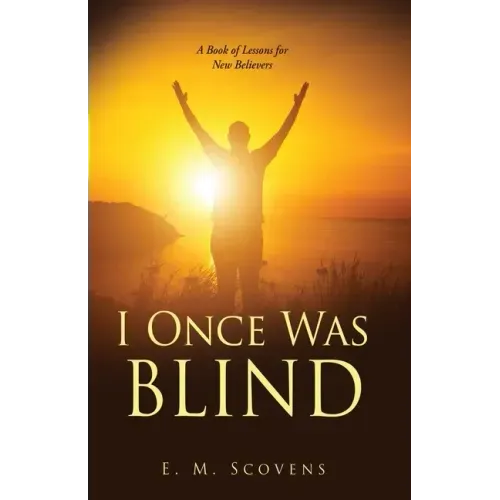 I Once Was Blind: A Book of Lessons for New Believers