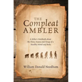 The Compleat Ambler: A Hiker's Notebook about the Flora, Fauna and Fungi of a Healthy Mind and Body