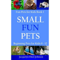Small Fun Pets: Beginning Pets for Kids 9-12