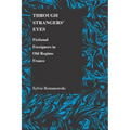 Through Strangers' Eyes: Fictional Foreigners in Old Regime France