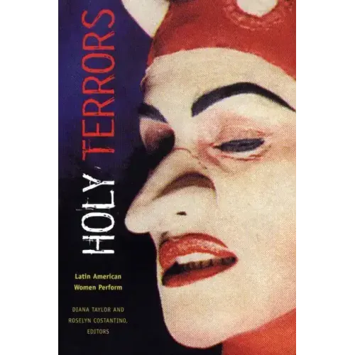 Holy Terrors: Latin American Women Perform