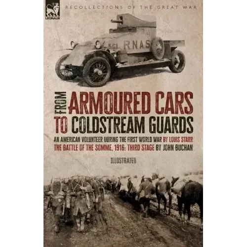 From Armoured Cars to Coldstream Guards: An American Volunteer During the First World War by Louis Starr The Battle of the Somme, 1916: Third Stage by