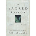 A Sacred Sorrow: Reaching Out to God in the Lost Language of Lament; Experience Guide
