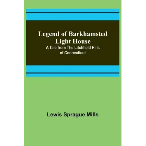 Legend of Barkhamsted Light House; A Tale from the Litchfield Hills of Connecticut