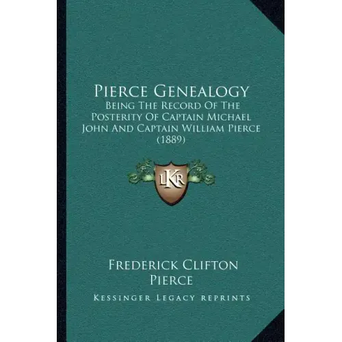 Pierce Genealogy: Being The Record Of The Posterity Of Captain Michael John And Captain William Pierce (1889)