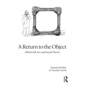 A Return to the Object: Alfred Gell, Art, and Social Theory