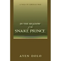 In the Shadow of the Snake Prince: A Saga of Liberia's War