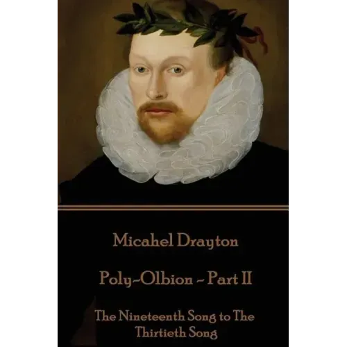 Michael Drayton - Poly-Olbion - Part II: The Nineteenth Song to The Thirtieth Song