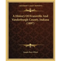 A History Of Evansville And Vanderburgh County, Indiana (1897)