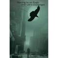 Soaring as an Eagle Over Life's Challenges
