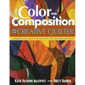 Color and Composition for the Creative Q: Improve Any Quilt with Easy-To-Follow Lessons