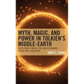 Myth, Magic, and Power in Tolkien's Middle-earth: Developing a Model for Understanding Power and Leadership