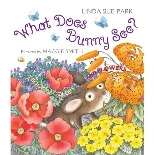 What Does Bunny See?: A Book of Colors and Flowers