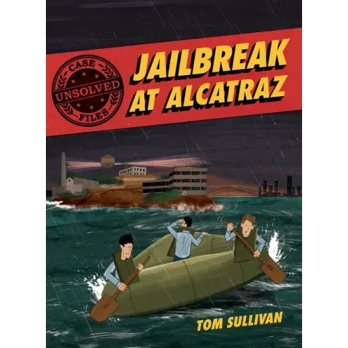 Unsolved Case Files: Jailbreak at Alcatraz: Frank Morris & the Anglin Brothers' Great Escape, a Graphic Novel